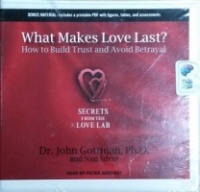 What Makes Love Last? - How to Build Trust and Avoid Betrayal written by Dr John Gottman, Ph. D. performed by Peter Berkrot on CD (Unabridged)